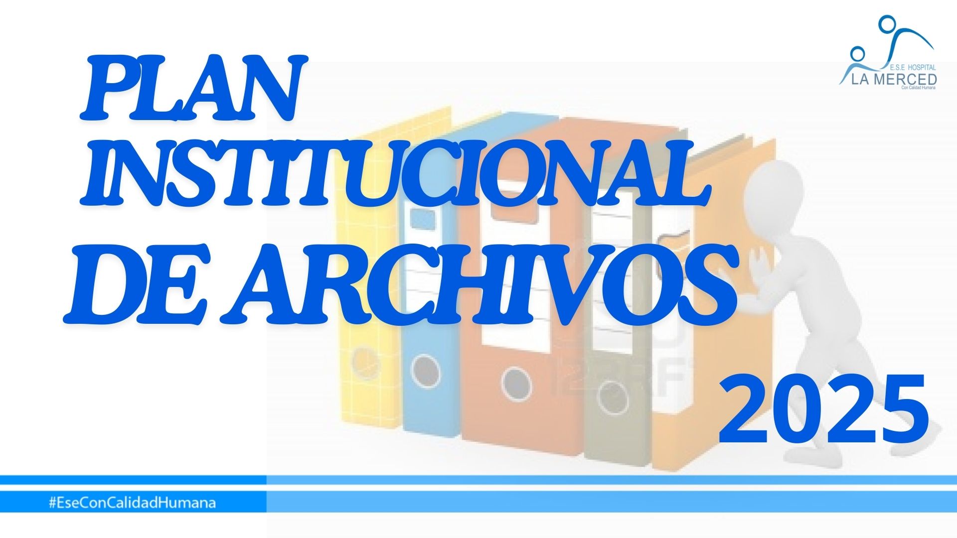 Lee más sobre el artículo PLAN INSTITUCIONAL DE ARCHIVOS 2025 – E.S.E. HOSPITAL LA MERCED.