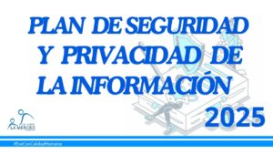 Lee más sobre el artículo PLAN DE SEGURIDAD Y PRIVACIDAD DE LA INFORMACIÓN 2025 – E.S.E. HOSPITAL LA MERCED.